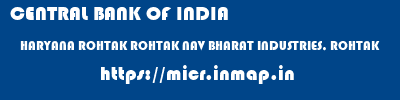 CENTRAL BANK OF INDIA  HARYANA ROHTAK ROHTAK NAV BHARAT INDUSTRIES, ROHTAK  micr code